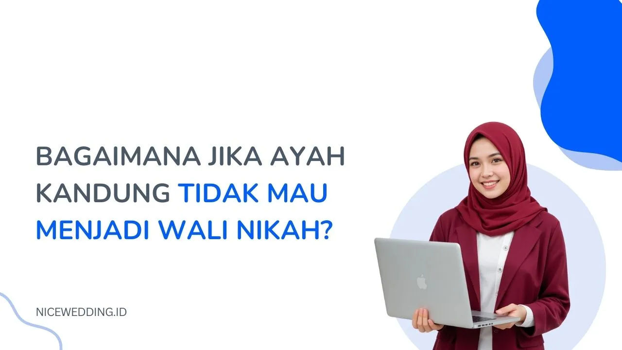 Bagaimana Jika Ayah Kandung Tidak Mau Menjadi Wali Nikah