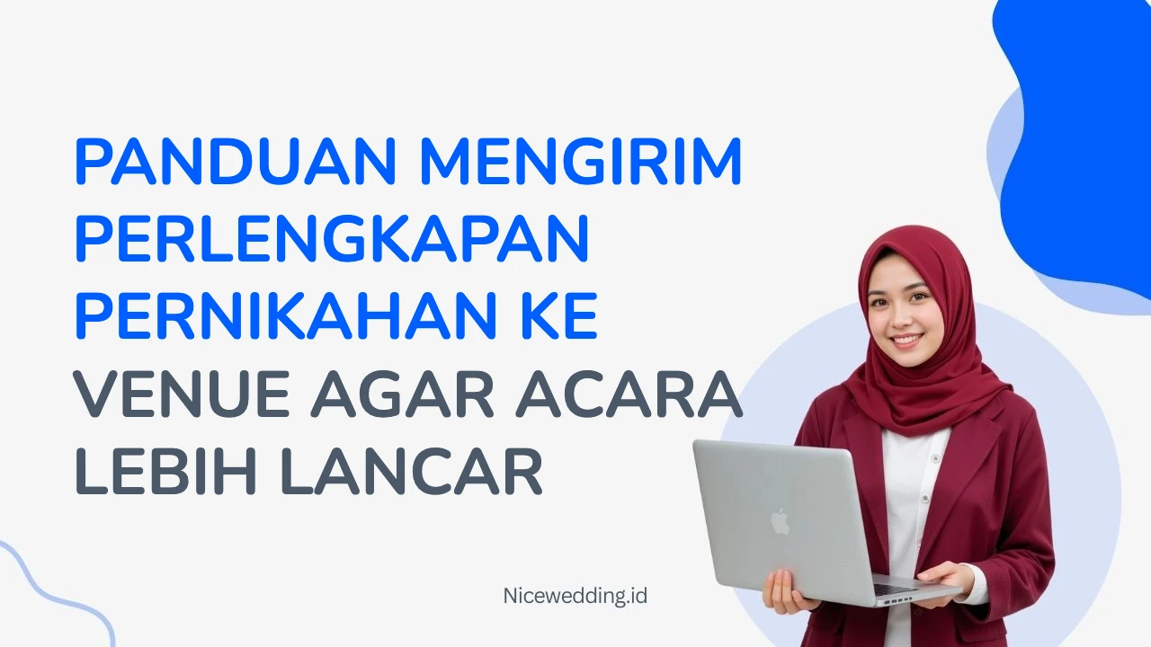 Panduan Mengirim Perlengkapan Pernikahan Ke Venue Agar Acara Lebih Lancar